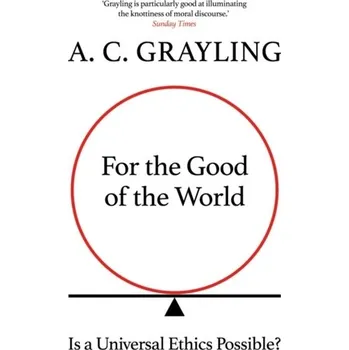 For the Good of the World - A. C. Grayling