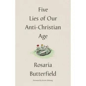 Five Lies of Our Anti-Christian Age - Butterfield, Rosaria [EN] (2023, Firma, Crossway Books)