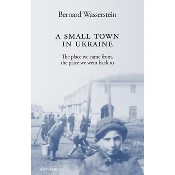 Populárně naučná literatura pro dospělé A Small Town in Ukraine - Wasserstein, Bernard [EN] (2023, Firma, Penguin Books Ltd)