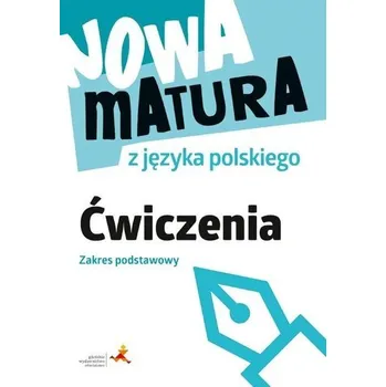 Nowa matura z języka polskiego. Ćwiczenia. Zakres podstawowy - Fiałkowska Katarzyna Anna
