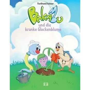 První čtění Bakabu und die kranke Glockenblume - Auhser, Ferdinand [DE] (2022, Firma, Vermes-Verlag Ges.mbH)