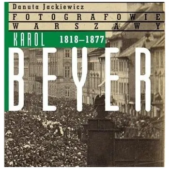 Literární biografie Karol Beyer 1818-1877 - Jackiewicz Danuta [PL] (2012, Brožovaná, Dom Spotkań z Historią)
