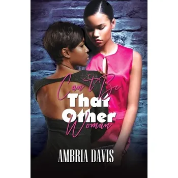 Nestandardní parfém Can't Be That Other Woman - Davis, Ambria