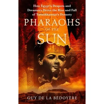 Populárně naučná literatura pro dospělé Pharaohs of the Sun - Bedoyere, Guy de la [EN] (2022, Brožovaná, Little, Brown)