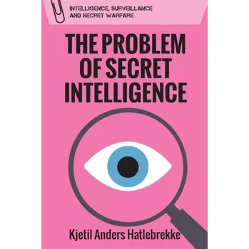The Problem of Secret Intelligence - Hatlebrekke, Kjetil Anders [EN] (2021, Měkká, Edinburgh University Press)