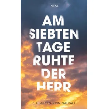 Am Siebten Tage ruhte der Herr - M., M. [DE] (2024, Brožovaná, Buchschmiede)