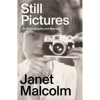 Cestování Still Pictures - Malcolm, Janet [EN] (2023, Firma, Granta Books)