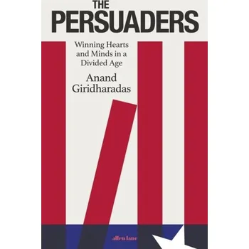 Populárně naučná literatura pro dospělé The Persuaders - Giridharadas, Anand [EN] (2022, Firma, Penguin Books Ltd)