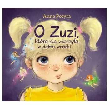 Pohádka O Zuzi, która nie wierzyła w dobre wróżki - Anna Potyra [PL] (2016, Firma, Skrzat)