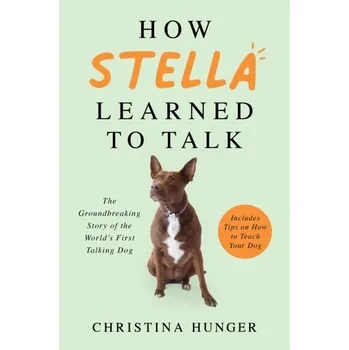 Literární biografie How Stella Learned to Talk - Hunger-Schoppe, Christina [EN] (2021, Firma, Pan Macmillan)