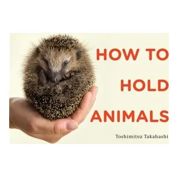 Kniha How to Hold Animals - Matsuhashi, Toshimitsu [EN] (2020, Firma, Scribner)