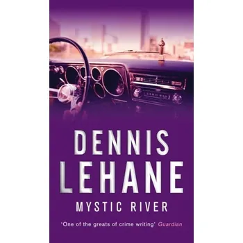 Mystic river - Dennis Lehane