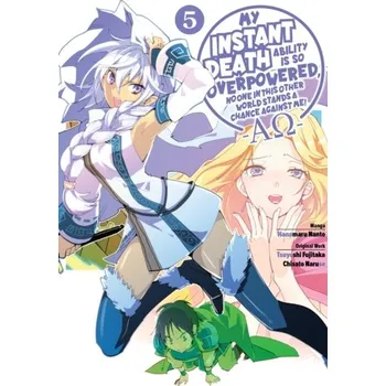 My Instant Death Ability Is So Overpowered, No One in This Other World Stands a Chance Against Me! — - Fujitaka, Tsuyoshi