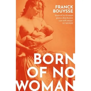 Born of No Woman - Bouysse, Franck [EN] (2022, Brožovaná, Orion Publishing Co)