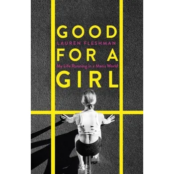 Literární biografie Good for a Girl - Fleshman, Lauren; McGettigan-Dumas, Roisin [EN] (2023, Firma, Little, Brown Book Group)