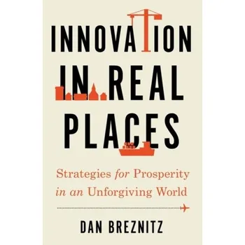 Innovation in Real Places - Breznitz, Dan (Chair of Innovation Studies, Chair of Innovation Studies, University of Toronto) [EN] (2023, Brožovaná, Oxford University Press Inc)