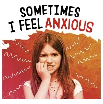 Sometimes I Feel Anxious - Jaycox, Jaclyn