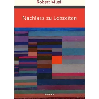 Nachlass zu Lebzeiten - Robert Musil [DE] (2023, Firma, Anaconda Verlag)