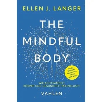 The Mindful Body - Langer, Ellen J. [DE] (2024, Brožovaná, Vahlen Franz GmbH)