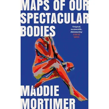 Maps of Our Spectacular Bodies - Mortimer, Maddie