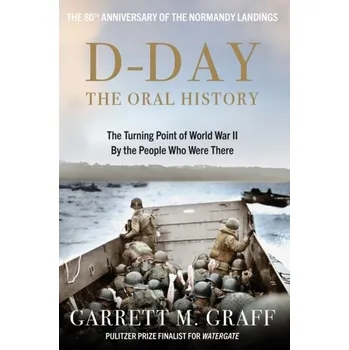 D-DAY The Oral History - Graff, Garrett M.