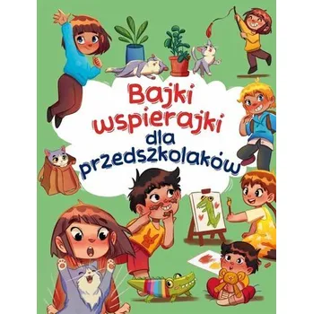 Pohádka Bajki wspierajki dla przedszkolaków - Anna Paszkiewicz
