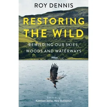 Příroda Restoring the Wild - Dennis, Roy [EN] (2022, Měkká, HarperCollins Publishers)