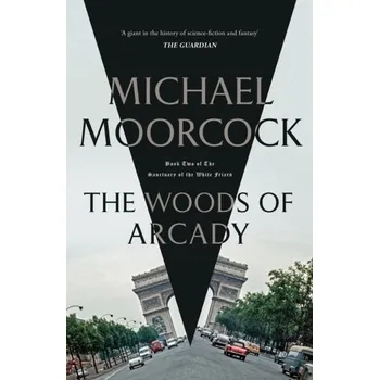 The Woods of Arcady - Michael Moorcock [EN] (2024, Brožovaná, Orion Publishing Co)
