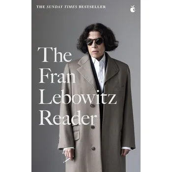 The Fran Lebowitz Reader - Lebowitz, Fran