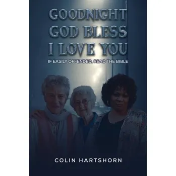 Goodnight, God Bless, I Love You - Hartshorn, Colin