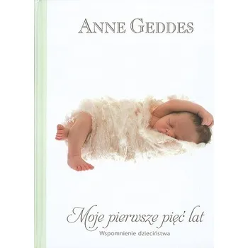 Cestování Moje pierwsze pięć lat. Wspomnienie dzieciństwa - Anne Geddes [PL] (2010, Firma, Edycja Świętego Pawła)