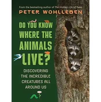 Příroda Do You Know Where the Animals Live? - Wohlleben Peter [EN] (2021, Firma, Greystone Books,Canada)