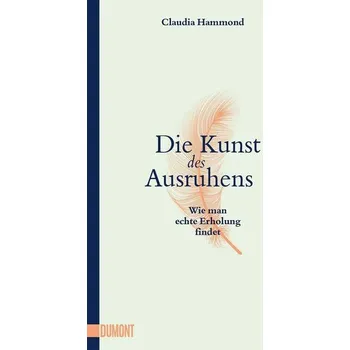 Die Kunst des Ausruhens - Hammond, Claudia [DE] (2022, Měkká, DuMont Buchverlag GmbH)