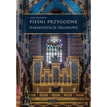 Pieśni przygodne. Harmonizacje Organowe - PAWEŁ PIOTROWSKI