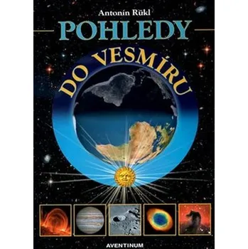 Příroda Pohledy do vesmíru - Rükl Antonín [CS] (2013, Firma, Aventinum)