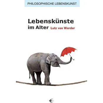 Lebenskünste im Alter - Werder, Lutz von