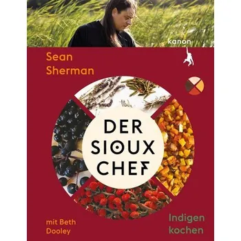 Der Sioux-Chef. Indigen kochen - Sherman, Sean [DE] (2024, Brožovaná, Kanon Verlag Berlin GmbH)