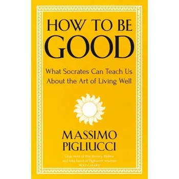 How To Be Good - Pigliucci, Massimo [EN] (2023, Brožovaná, John Murray Press)