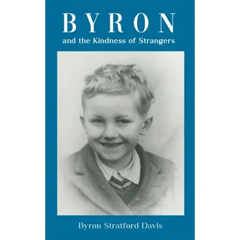 Literární biografie Byron and the Kindness of Strangers - Davis, Byron Stratford [EN] (2024, Taschenbuch, Austin Macauley Publishers)