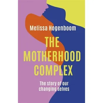 The Motherhood Complex - Hogenboom, Melissa