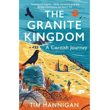 Cestování The Granite Kingdom - Hannigan, Tim [EN] (2024, Brožovaná, Bloomsbury Publishing PLC)
