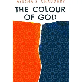 The Colour of God - Chaudhry, Ayesha S. (Assistant Professor of Islamic and Gender Studies, University of British Columbia) [EN] (2021, Brožovaná / brožovaná, Oneworld Publications)