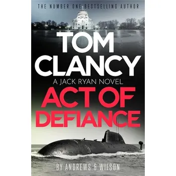 Tom Clancy Act of Defiance - Andrews, Brian; Wilson, Jeffrey [EN] (2025, Brožovaná, Little, Brown Book Group)