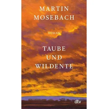 Taube und Wildente - Mosebach, Martin [DE] (2024, Brožovaná / brožovaná, dtv Verlagsgesellschaft)