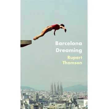 Beletrie pro dospělé Barcelona Dreaming - Rupert Thomson [EN] (2021, Firma, Little, Brown Book Group)