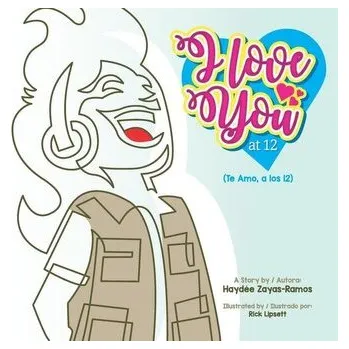 I love you at 12: Te amo, a los 12 - Ramos-Zayas, Ana Y.