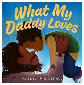 Populárně naučná literatura pro dospělé What My Daddy Loves - Figueroa, Raissa