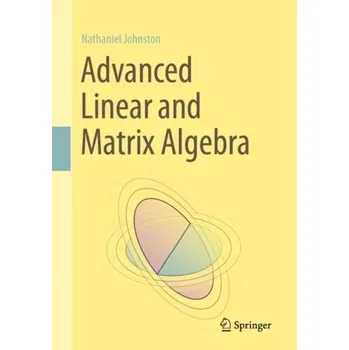 Matematika Advanced Linear and Matrix Algebra - Johnston, Nathaniel