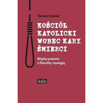 Kościół katolicki wobec kary śmierci - Snarski Tomasz