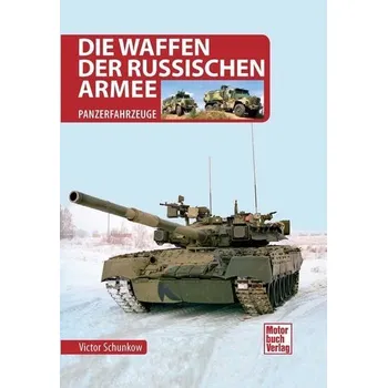 Die Waffen der Russischen Armee - Schunkow, Viktor [DE] (2023, Firma, Motorbuch Verlag)